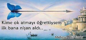 günün sözü,mehmet akif ersoy,kime nişan ok atmayı öğrettiysem